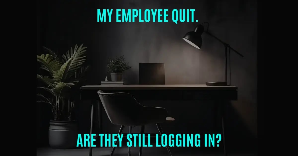 My Employee Quit - Are They Still Logging In Blog Post Feature Image WEBP