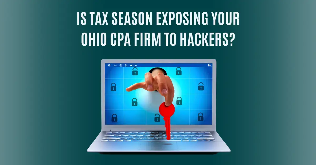 Is Tax Season Exposing Your Ohio CPA Firm to Hackers?